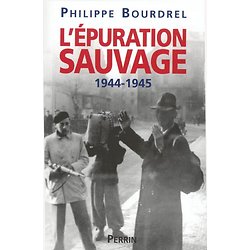 L'épuration sauvage 1944-1945 ( Philippe BOURDREL ) - Grand Format