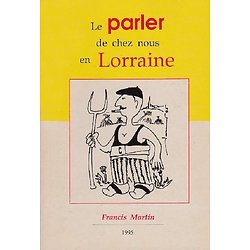 Le parler de chez nous en Lorraine ( Francis MARTIN ) - Format Poche
