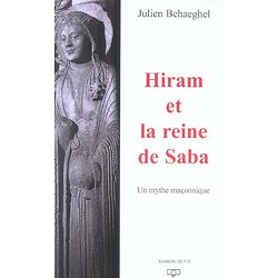 Hiram et la reine de Saba - Un mythe maçonnique ( Julien BEHAEGHEL ) - Grand Format