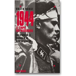 1944, le temps des massacres - Les crimes de la Gestapo et de la 51e brigade SS ( Roger BRUGE ) - Grand Format