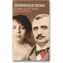 Camille et Paul - La passion Claudel ( Dominique BONA ) - Poche