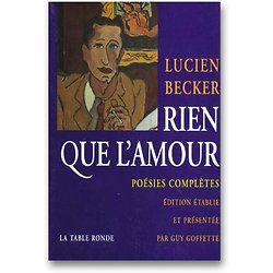 Rien que l'amour - Poésies complètes ( Lucien BECKER ) - Grand Format