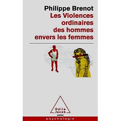 Les Violences ordinaires des hommes envers les femmes ( Philippe BRENOT )