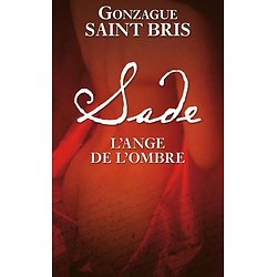 Marquis de Sade : L'ange de l'ombre ( Gonzague SAINT BRIS )