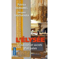 L'Elysée - Coulisses et secrets d'un palais ( Patrice DUHAMEL, Jacques SANTAMARIA )