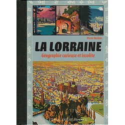 La Lorraine : Géographie curieuse et insolite ( Pierre DESLAIS )