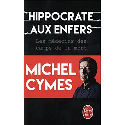 Hippocrate aux enfers - Les médecins des camps de la mort ( Michel CYMES )