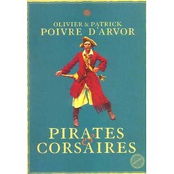 Pirates et corsaires ( Olivier et Patrick POIVRE D'ARVOR )