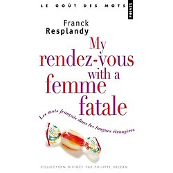 My rendez-vous with a femme fatale - Les mots français dans les langues étrangères ( Franck RESPLANDY )