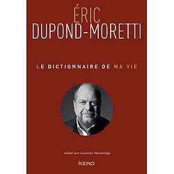 Le Dictionnaire de ma vie ( Eric DUPOND-MORETTI )