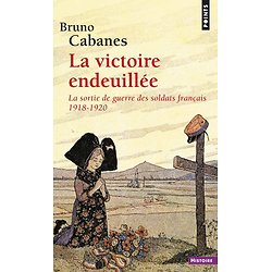 La Victoire endeuillée. La sortie de guerre des soldats français 1918-1920  ( Bruno CABANES )