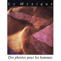 Le Mexique: Des Plantes pour les hommes