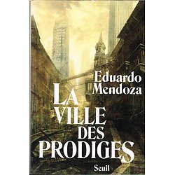 La ville des prodiges, Eduardo Mendoza, Seuil 1988.