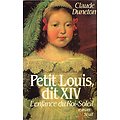 Petit Louis dit XIV, L'enfance du Roi-Soleil, Claude Duneton, Seuil 1985.