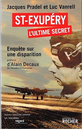 St-Exupéry L'ultime secret, Jacques Pradel et Luc Vanrell, Editions du Rocher 2008.