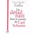 Un détail nazi dans la pensée de Carl Schmitt, Yves Charles Zarka, Puf 2005.