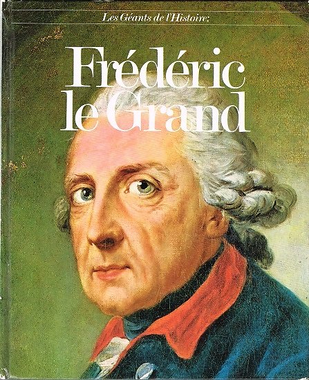 Frédéric le Grand, Les Géants de l'Histoire, Editions Princesse 1981.