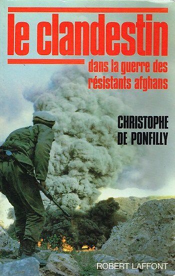 Le clandestin dans la guerre des résistants afghans, Christophe de Ponfilly, Robert Laffont 1985.
