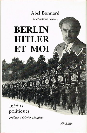 Berlin, Hitler et Moi, Inédits politiques, Abel Bonnard, Avalon 1987.