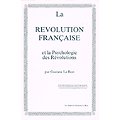 La révolution française et la psychologie des révolutions, Gustave Le Bon, Les amis de Gustave Le Bon 1983.