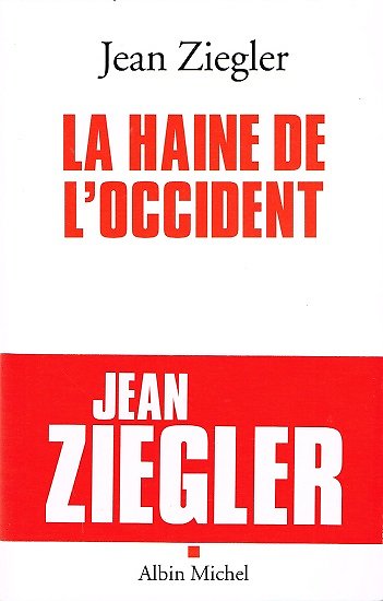 La haine de l'Occident, Jean Ziegler, Albin Michel 2009.