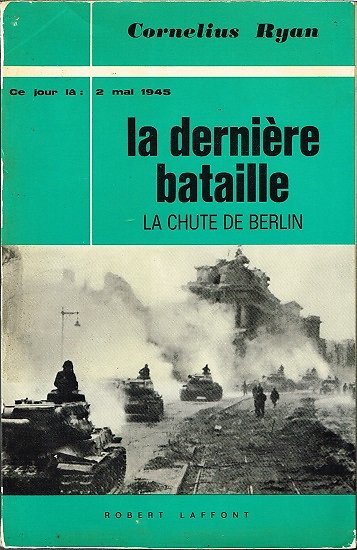 La dernière bataille, La chute de Berlin, Cornelius Ryan, Robert Laffont 1966.