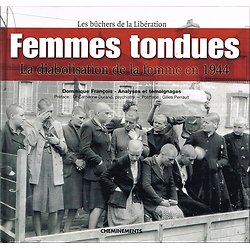 Femmes tondues, la diabolisation de la femme en 1944, Dominique François, Cheminements 2006.