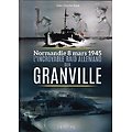L'incroyable raid allemand sur Granville, Normandie 8 mars 1945, Jean-Charles Stasi, Heimdal 2015.