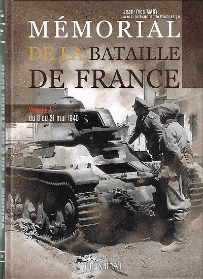 Mémorial de la Bataille de France, Vol 1 : du 8 mai au 21 mai 1940, Jean-Yves Mary, Heimdal 2016.