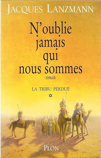 N'oublie jamais qui nous sommes, La tribu perdue, Jacques Lanzmann, Plon 1999.