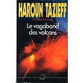 Le vagabond des volcans, les défis et la chance 2, Haroun Tazieff, Succès du Livre 1992.