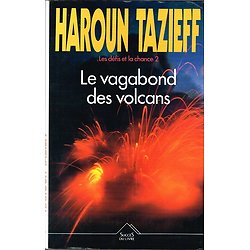 Le vagabond des volcans, les défis et la chance 2, Haroun Tazieff, Succès du Livre 1992.