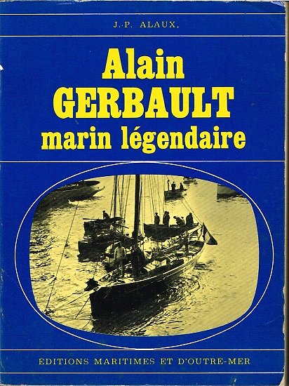 Alain Gerbault, marin légendaire, J.P Alaux, Editions Maritimes et d'Outre-Mer 1969.