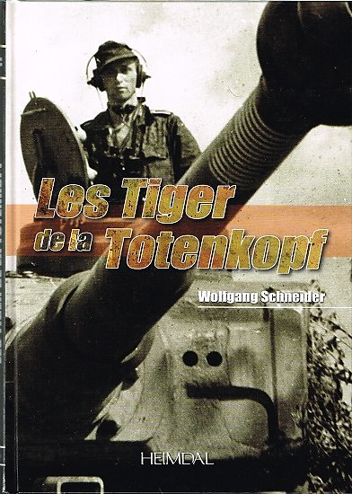 Les Tiger de la Totenkopf, Wolfgang Schneider, Heimdal 2011.