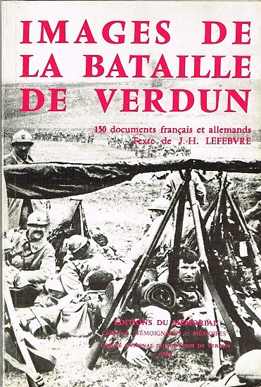 Images de la Bataille de Verdun, J.H Lefebvre, Editions du Mémorial 1986.
