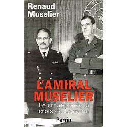 L'Amiral Muselier, Le créateur de la croix de Lorraine, Renaud Muselier, Perrin 2000.