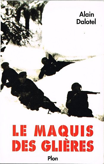 Le maquis des Glières, Alain Dalotel, Plon 1992.