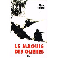 Le maquis des Glières, Alain Dalotel, Plon 1992.