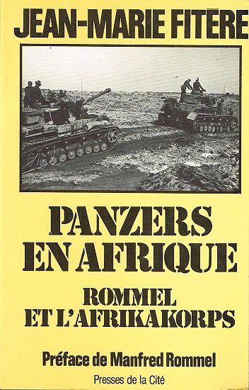 Panzers en Afrique, Rommel et l'Afrikakorps, Jean-Marie Fitère, Presses de la Cité 1986.