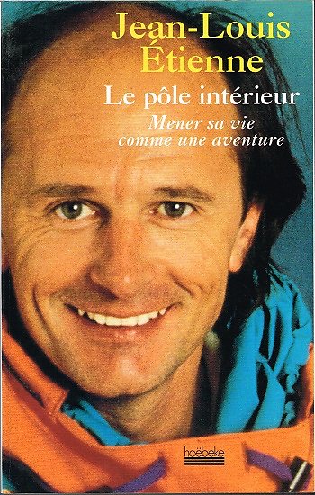 Le pôle intérieur, Mener sa vie comme une aventure, Jean-Louis Etienne, Hoëbeke 1999.