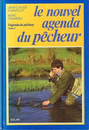 Le nouvel agenda du pêcheur, Jean-Claude Chantelat, Marc Fesnières, Solar 1995.