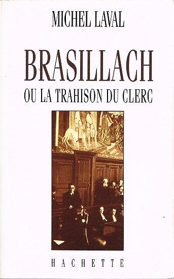 Brasillach ou la trahison du clerc, Michel Laval, Hachette 1992.
