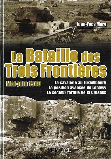 La bataille des trois frontières , Mai-juin 1940, Jean-Yves Mary, Heimdal 2012.
