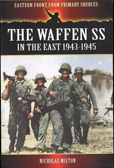 The Waffen SS in the east 1943-1945, Nicholas Milton, Pen & Sword Military 2013.