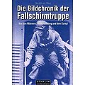 Die Bildchronik der Fallschirmtruppe 1935-1945, Arnold von Roon, Dörfler Zeitgeschichte 2001.