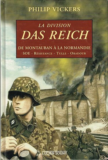 La division Das Reich de Montauban à la Normandie, Philip Vickers, Lucien Souny 2003.