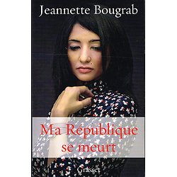 Ma république se meurt, Jeannette Bougrab, Grasset 2013.