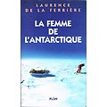La femme de l'Antarctique, Laurence de la Ferrière, Plon 1997.
