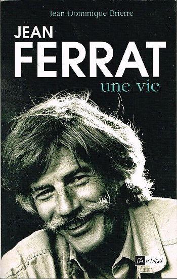 Jean Ferrat, une vie, Jean-Dominique Brierre, L'Archipel 2010.