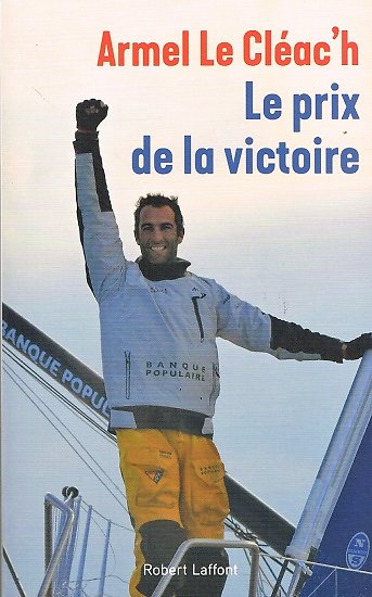 Le prix de la victoire, Armel Le Cléac'h, Robert Laffont 2017.